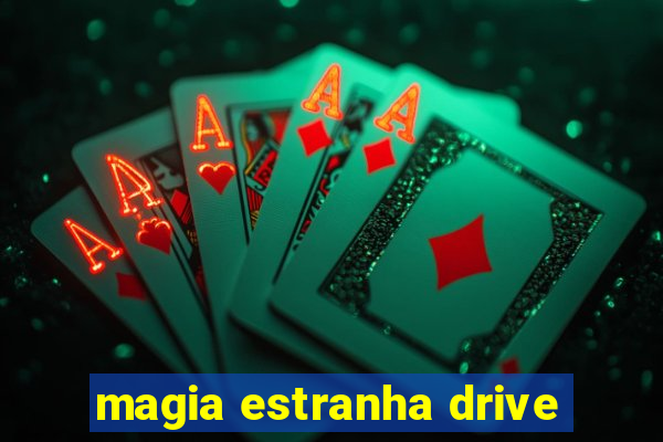 magia estranha drive